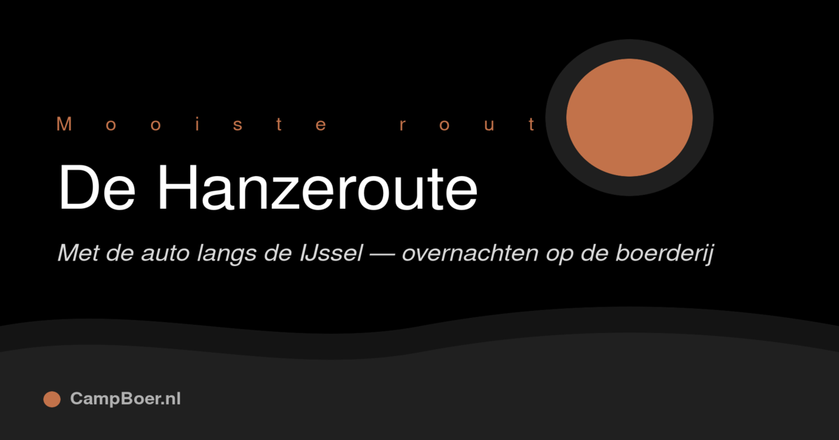 Afbeelding bij blog: De Hanzeroute: kamperen langs de IJssel met de auto